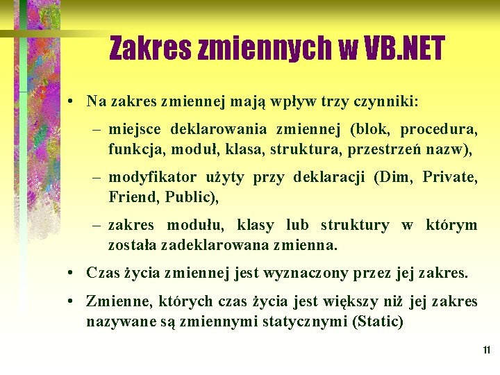 Zakres zmiennych w VB. NET • Na zakres zmiennej mają wpływ trzy czynniki: –