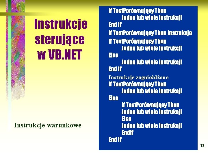 Instrukcje sterujące w VB. NET Instrukcje warunkowe If Test. Porównujący Then Jedna lub wiele