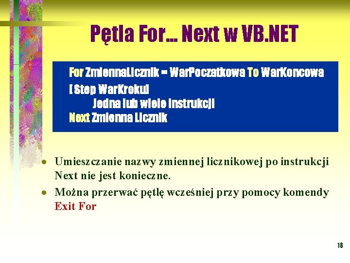 Pętla For. . . Next w VB. NET For Zmienna. Licznik = War. Poczatkowa