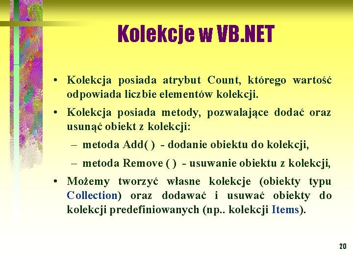 Kolekcje w VB. NET • Kolekcja posiada atrybut Count, którego wartość odpowiada liczbie elementów