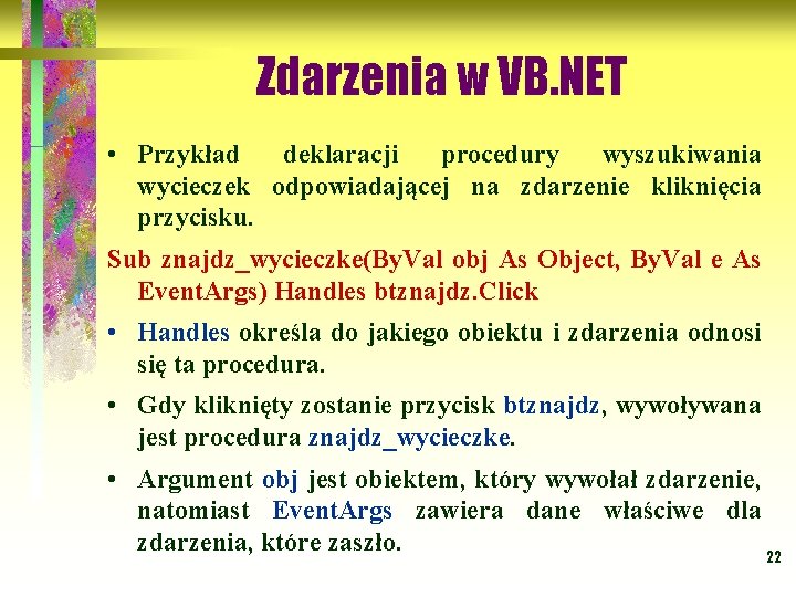 Zdarzenia w VB. NET • Przykład deklaracji procedury wyszukiwania wycieczek odpowiadającej na zdarzenie kliknięcia