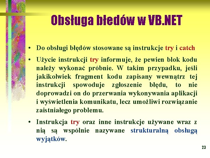 Obsługa błedów w VB. NET • Do obsługi błędów stosowane są instrukcje try i