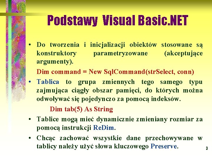 Podstawy Visual Basic. NET • Do tworzenia i inicjalizacji obiektów stosowane są konstruktory parametryzowane