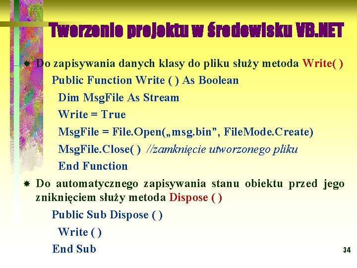 Tworzenie projektu w środowisku VB. NET Do zapisywania danych klasy do pliku służy metoda