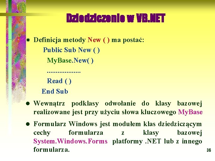 Dziedziczenie w VB. NET Definicja metody New ( ) ma postać: Public Sub New