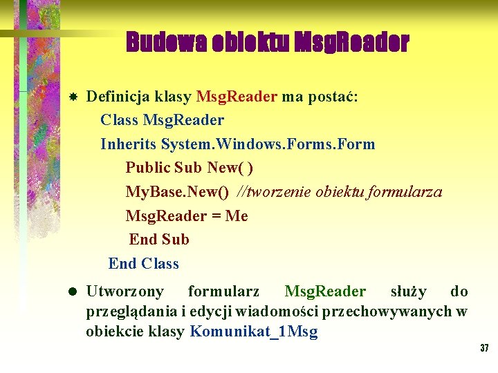 Budowa obiektu Msg. Reader Definicja klasy Msg. Reader ma postać: Class Msg. Reader Inherits