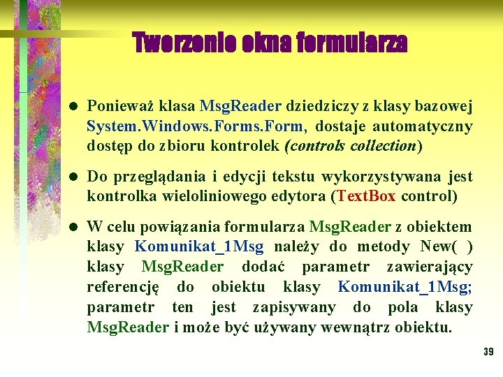 Tworzenie okna formularza l Ponieważ klasa Msg. Reader dziedziczy z klasy bazowej System. Windows.