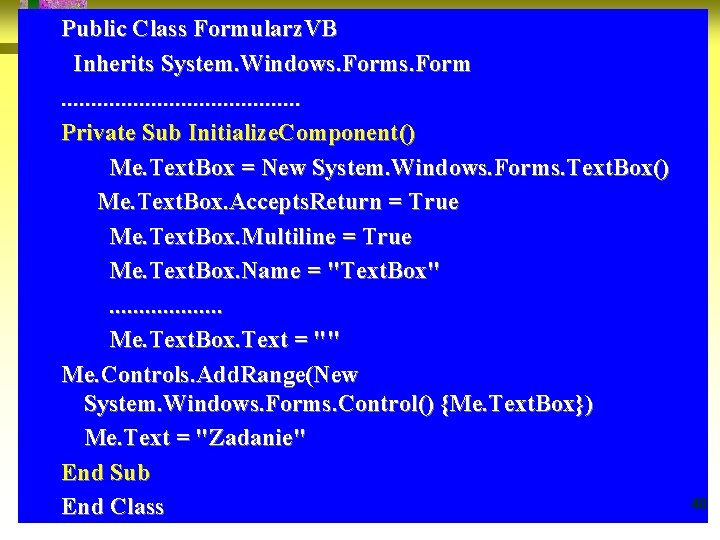 Public Class Formularz. VB Inherits System. Windows. Form. . . . . Private Sub