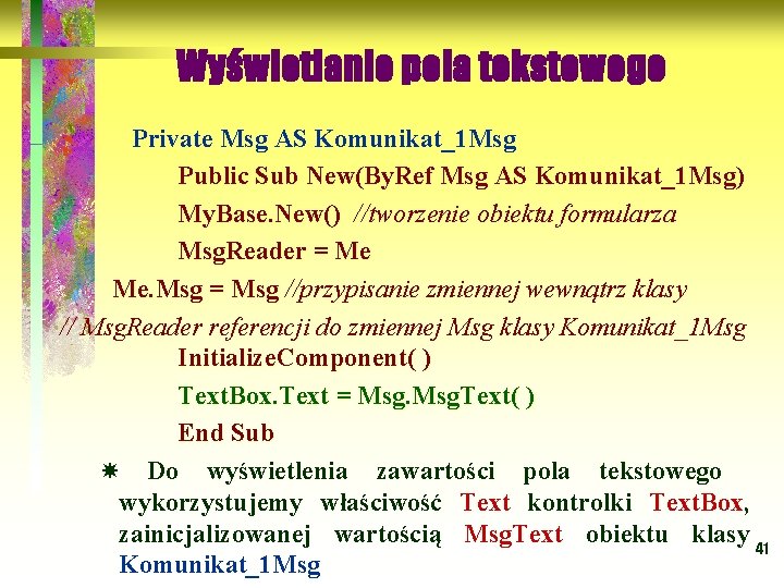 Wyświetlanie pola tekstowego Private Msg AS Komunikat_1 Msg Public Sub New(By. Ref Msg AS