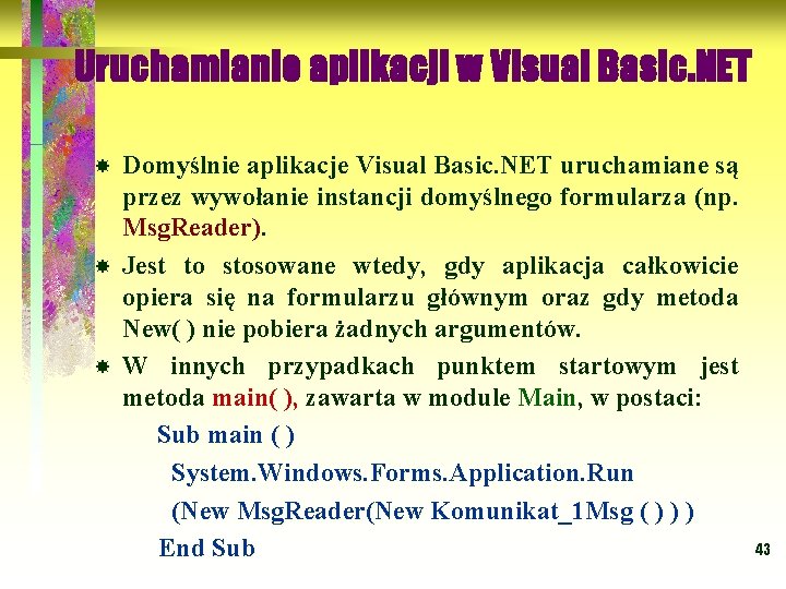 Uruchamianie aplikacji w Visual Basic. NET Domyślnie aplikacje Visual Basic. NET uruchamiane są przez