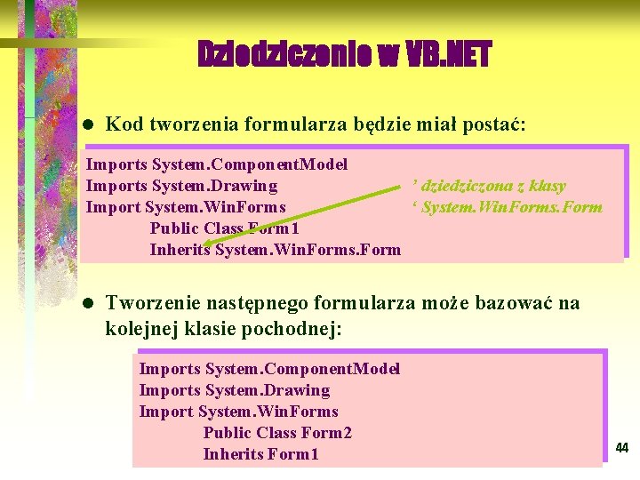 Dziedziczenie w VB. NET l Kod tworzenia formularza będzie miał postać: Imports System. Component.