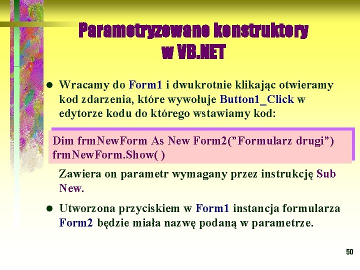 Parametryzowane konstruktory w VB. NET l Wracamy do Form 1 i dwukrotnie klikając otwieramy