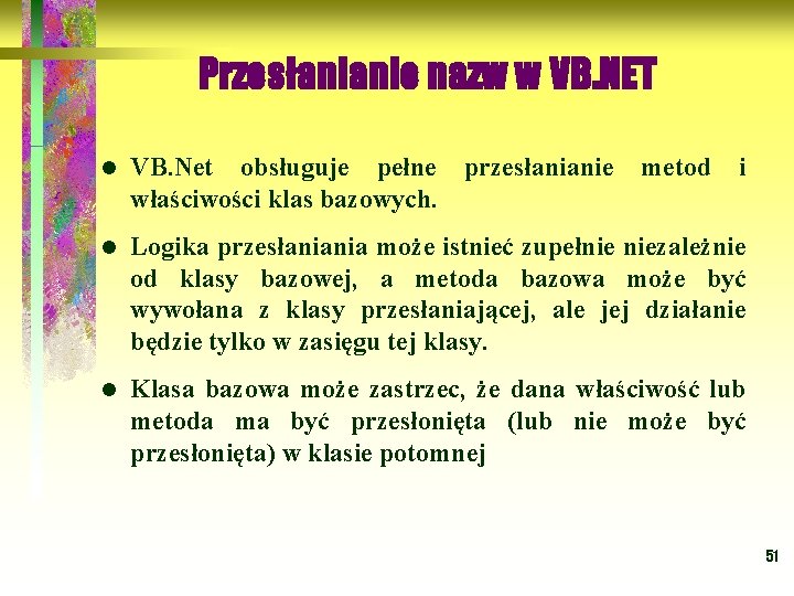 Przesłanianie nazw w VB. NET l VB. Net obsługuje pełne przesłanianie metod i właściwości