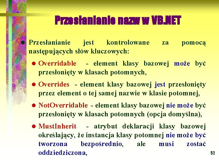 Przesłanianie nazw w VB. NET l Przesłanianie jest kontrolowane następujących słów kluczowych: za pomocą