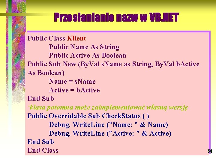 Przesłanianie nazw w VB. NET Public Class Klient Public Name As String Public Active