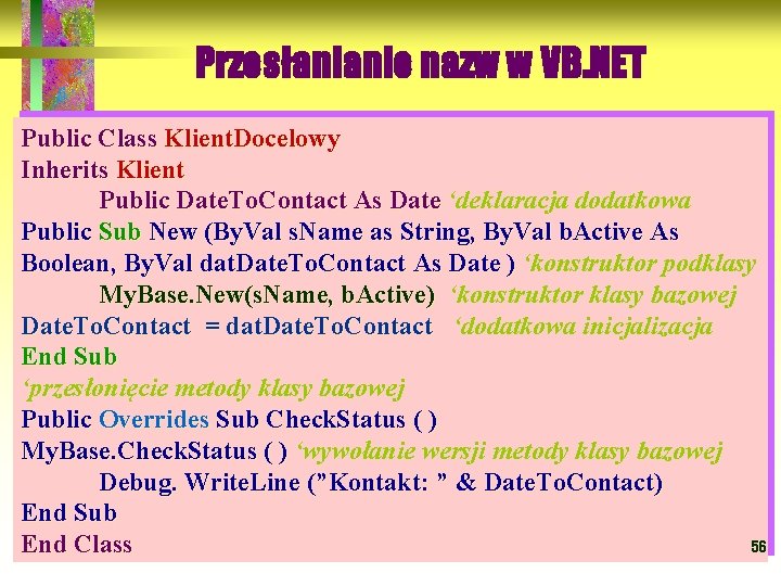 Przesłanianie nazw w VB. NET Public Class Klient. Docelowy Inherits Klient Public Date. To.
