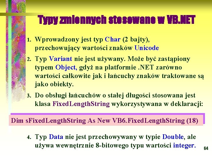 Typy zmiennych stosowane w VB. NET 1. Wprowadzony jest typ Char (2 bajty), przechowujący