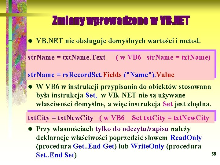 Zmiany wprowadzone w VB. NET l VB. NET nie obsługuje domyślnych wartości i metod.