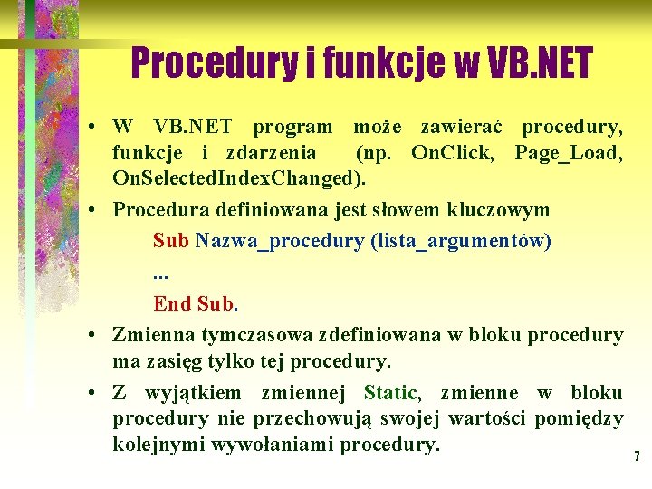 Procedury i funkcje w VB. NET • W VB. NET program może zawierać procedury,