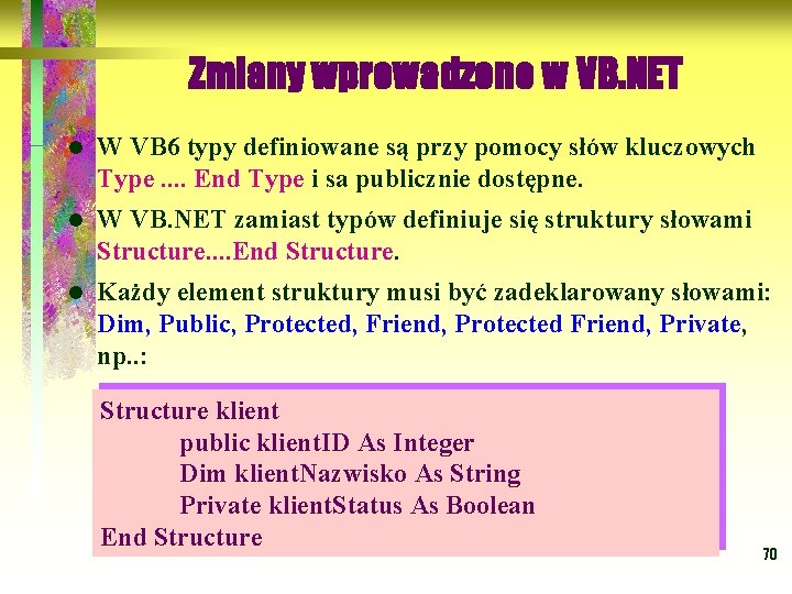 Zmiany wprowadzone w VB. NET l W VB 6 typy definiowane są przy pomocy