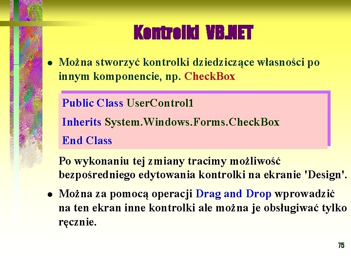 Kontrolki VB. NET l Można stworzyć kontrolki dziedziczące własności po innym komponencie, np. Check.