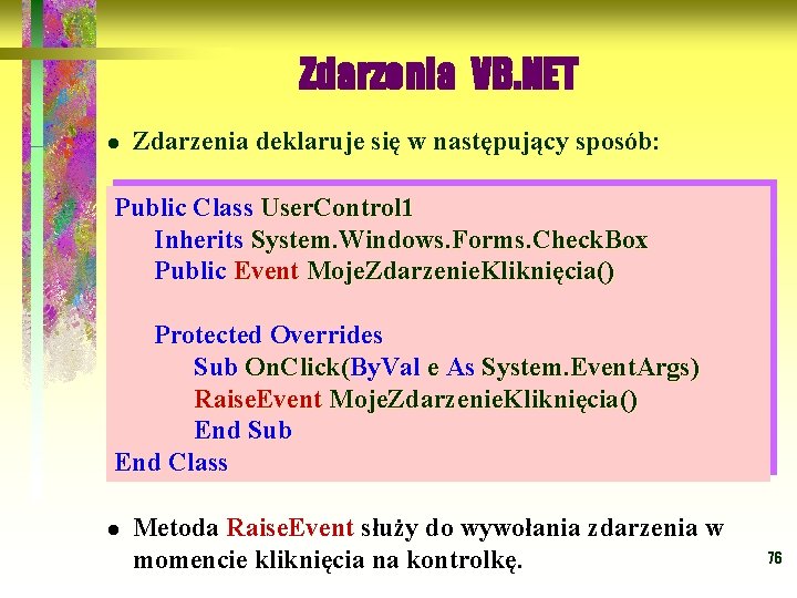 Zdarzenia VB. NET l Zdarzenia deklaruje się w następujący sposób: Public Class User. Control