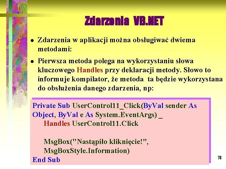 Zdarzenia VB. NET l l Zdarzenia w aplikacji można obsługiwać dwiema metodami: Pierwsza metoda