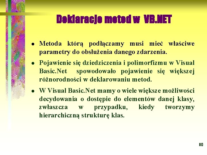 Deklaracje metod w VB. NET l l l Metoda którą podłączamy musi mieć właściwe