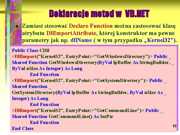 Deklaracje metod w VB. NET l Zamiast stosować Declare Function można zastosować klasę atrybutu