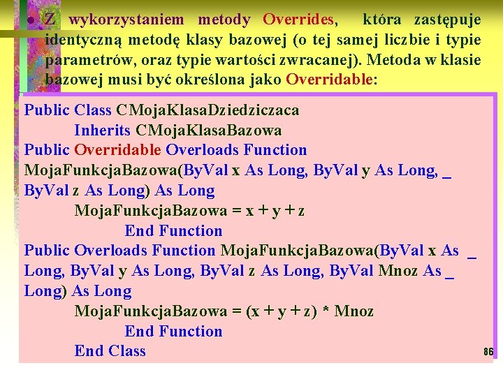 l Z wykorzystaniem metody Overrides, Overrides która zastępuje identyczną metodę klasy bazowej (o tej