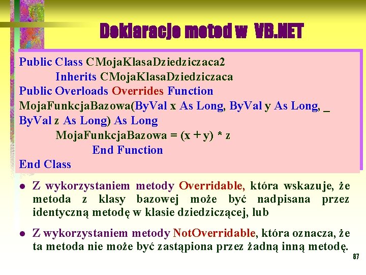 Deklaracje metod w VB. NET Public Class CMoja. Klasa. Dziedziczaca 2 Inherits CMoja. Klasa.