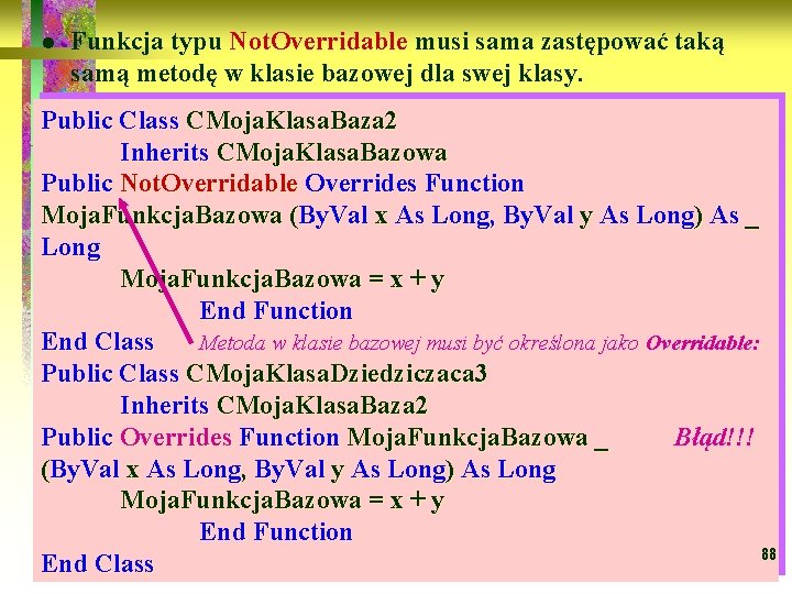 l Funkcja typu Not. Overridable musi sama zastępować taką samą metodę w klasie bazowej