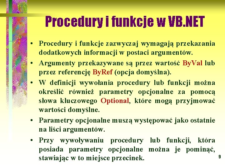 Procedury i funkcje w VB. NET • Procedury i funkcje zazwyczaj wymagają przekazania dodatkowych