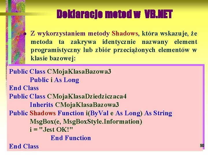 Deklaracje metod w VB. NET l Z wykorzystaniem metody Shadows, która wskazuje, że Shadows