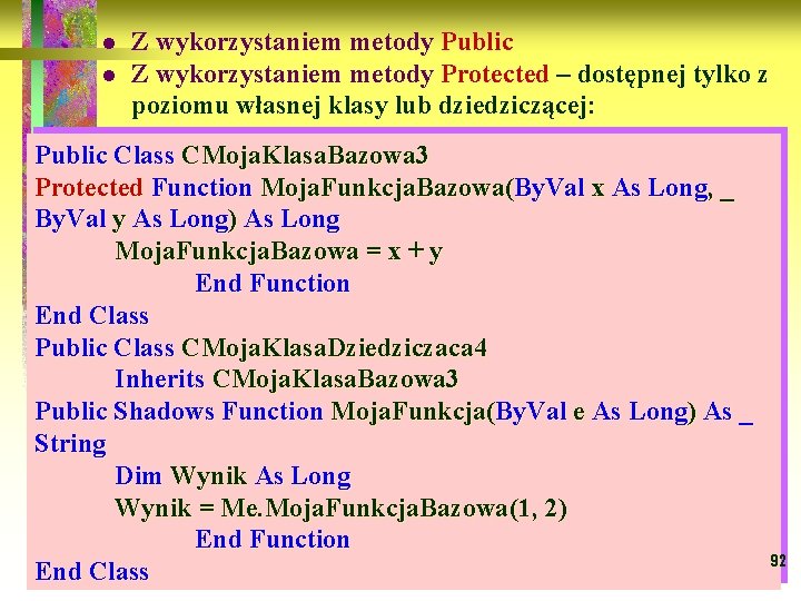 l l Z wykorzystaniem metody Public Z wykorzystaniem metody Protected – dostępnej tylko z