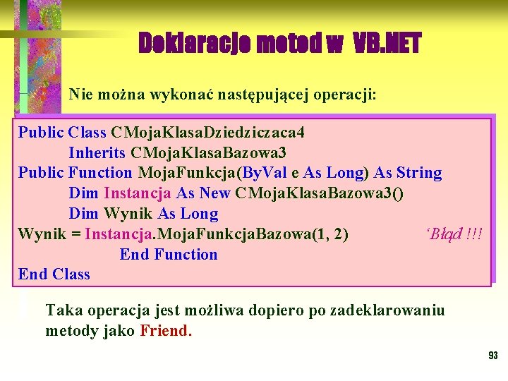 Deklaracje metod w VB. NET Nie można wykonać następującej operacji: Public Class CMoja. Klasa.