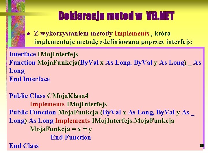 Deklaracje metod w VB. NET l Z wykorzystaniem metody Implements , która Implements implementuje