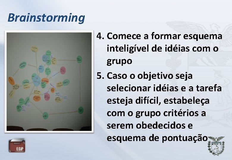 Brainstorming 4. Comece a formar esquema inteligível de idéias com o grupo 5. Caso