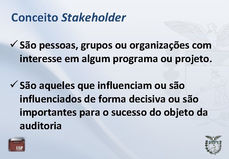Conceito Stakeholder São pessoas, grupos ou organizações com interesse em algum programa ou projeto.