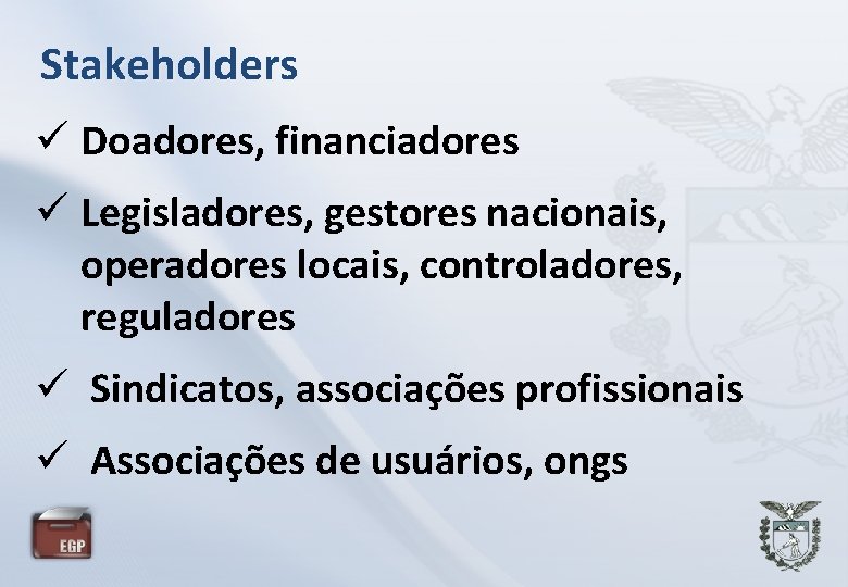 Stakeholders Doadores, financiadores Legisladores, gestores nacionais, operadores locais, controladores, reguladores Sindicatos, associações profissionais Associações