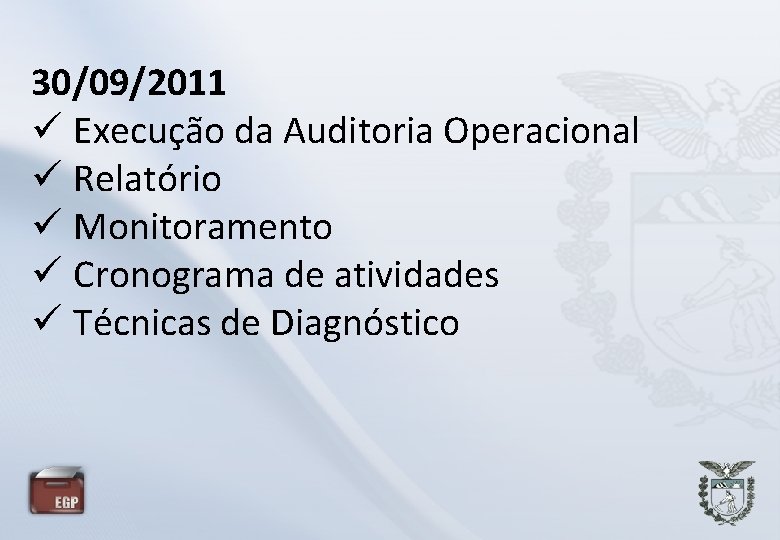 30/09/2011 Execução da Auditoria Operacional Relatório Monitoramento Cronograma de atividades Técnicas de Diagnóstico 