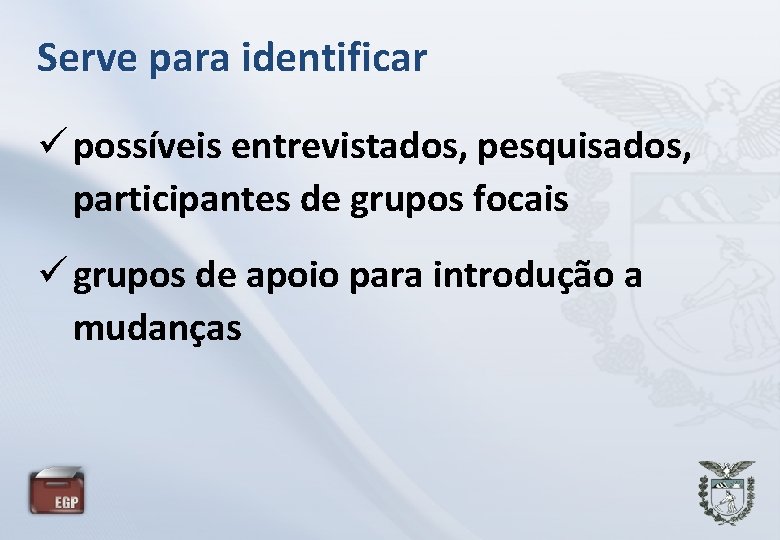 Serve para identificar possíveis entrevistados, pesquisados, participantes de grupos focais grupos de apoio para