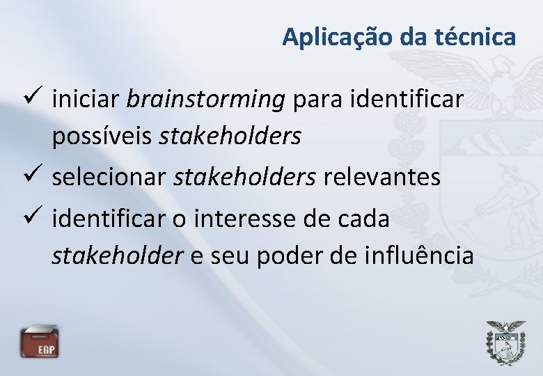 Aplicação da técnica iniciar brainstorming para identificar possíveis stakeholders selecionar stakeholders relevantes identificar o