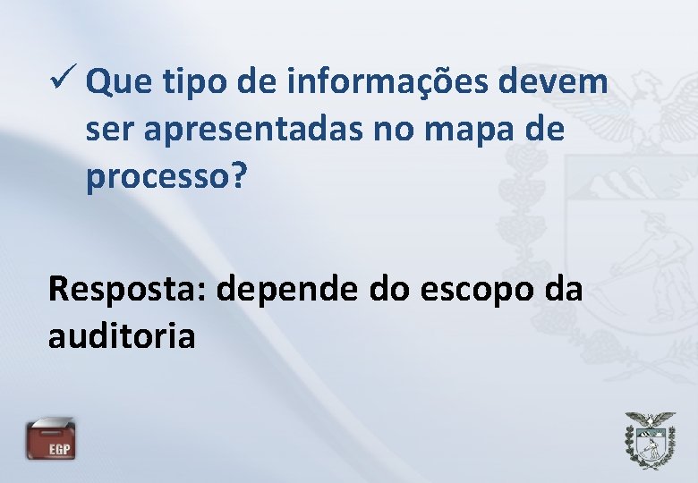  Que tipo de informações devem ser apresentadas no mapa de processo? Resposta: depende