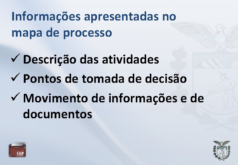 Informações apresentadas no mapa de processo Descrição das atividades Pontos de tomada de decisão