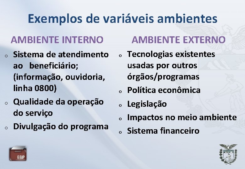 Exemplos de variáveis ambientes AMBIENTE EXTERNO AMBIENTE INTERNO o o o Sistema de atendimento