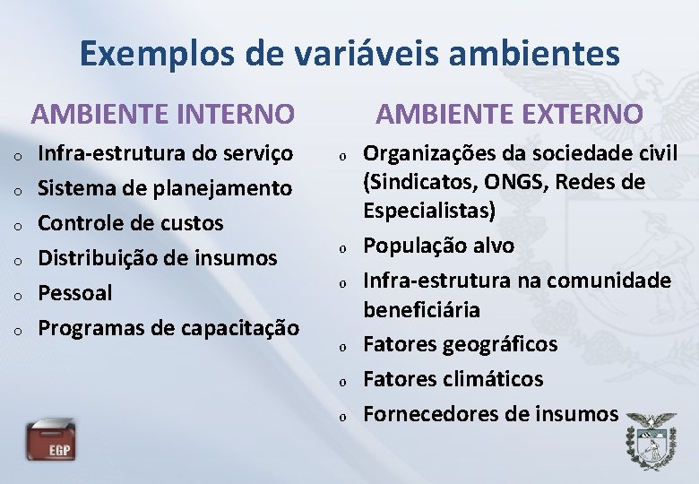 Exemplos de variáveis ambientes AMBIENTE EXTERNO AMBIENTE INTERNO o o o Infra-estrutura do serviço