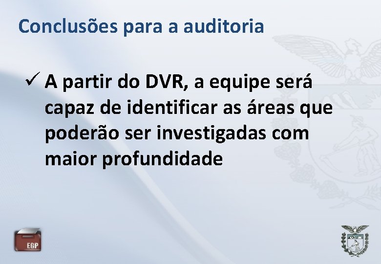 Conclusões para a auditoria A partir do DVR, a equipe será capaz de identificar