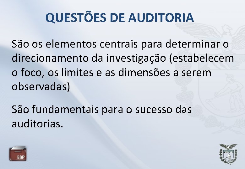 QUESTÕES DE AUDITORIA São os elementos centrais para determinar o direcionamento da investigação (estabelecem