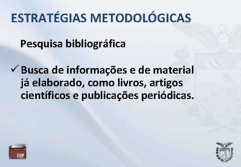 ESTRATÉGIAS METODOLÓGICAS Pesquisa bibliográfica Busca de informações e de material já elaborado, como livros,